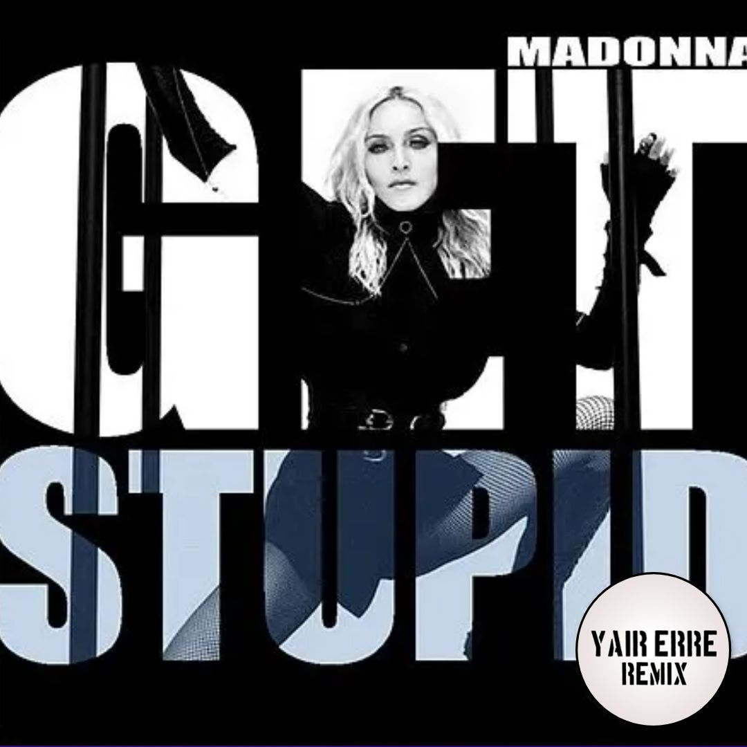 Madonna – Get Stupid (Yair Erre Remix) // FREE DOWNLOAD (Click On Buy)