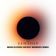 The Librarian - Moon Illusion (Ancient Mermaids Remix)