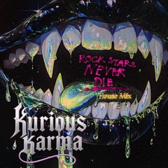 KURIOUS KARMA - ROCKSTARS NEVER DIE - HOUSE MIX