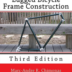 Get EPUB 📃 Lugged Bicycle Frame Construction: Third Edition by  Marc-Andre R. Chimon