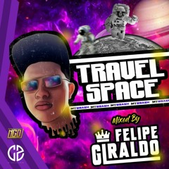 TRAVEL SPACE 👨‍🚀(MY BBASH) MYXED BY FELIPE GIRALDO DJ