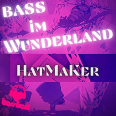 HatMaKer - Bass im Wunderland Vol.2 [05-11-22]