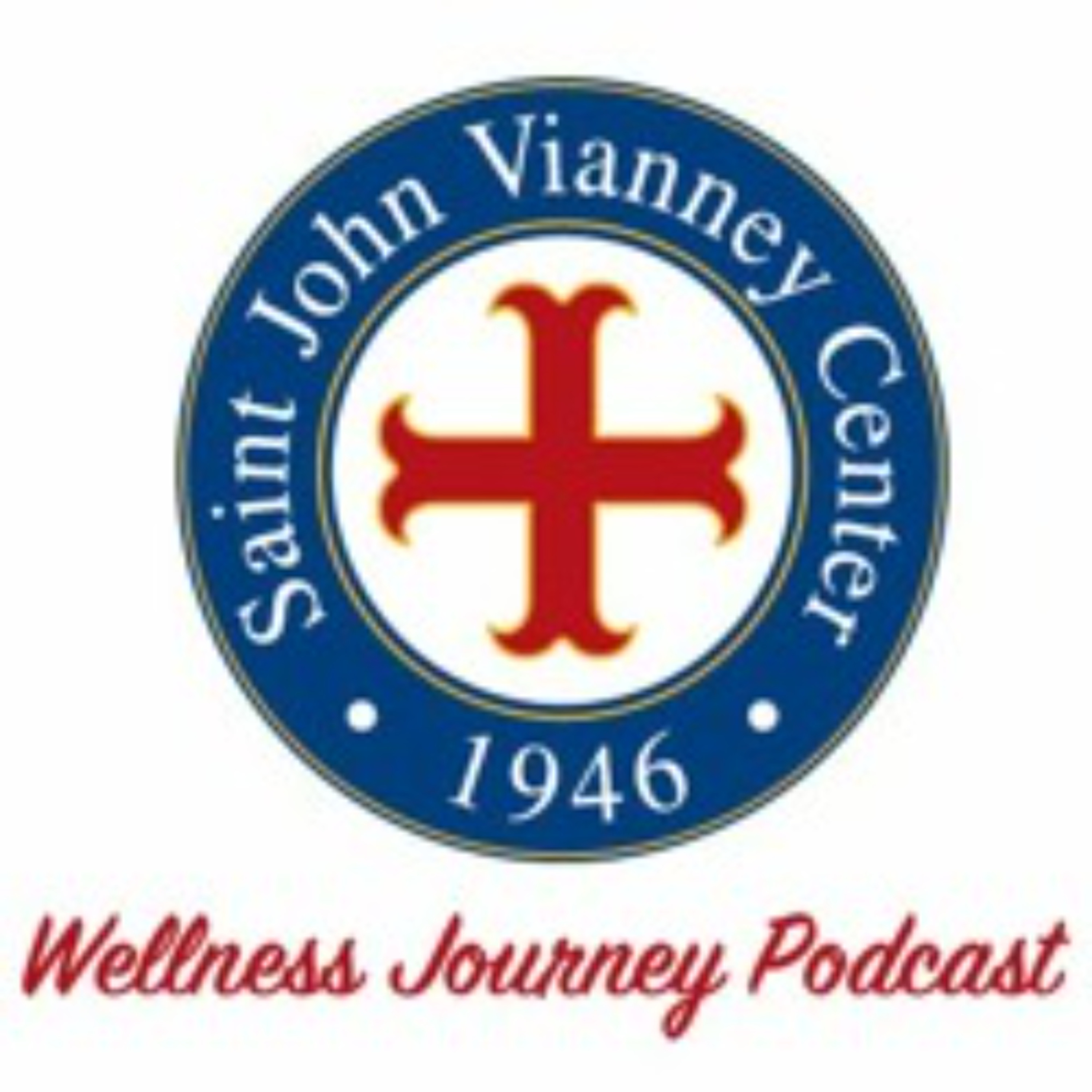 Saint John Vianney Center Wellness Journey Podcasts