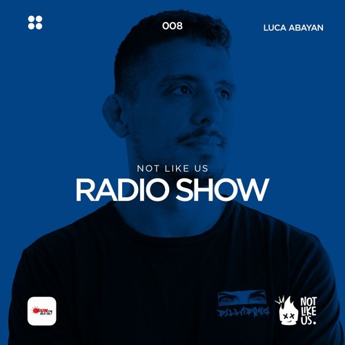 EP008 Not Like Us Radio Show | Luca Abayan