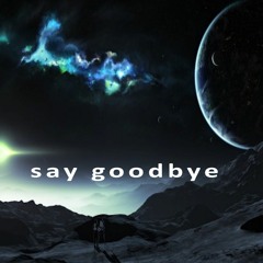 Say Goodbye