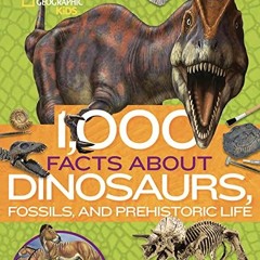 [ACCESS] KINDLE PDF EBOOK EPUB 1,000 Facts About Dinosaurs, Fossils, and Prehistoric