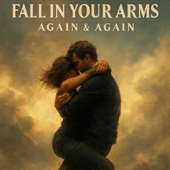 Fall in Your Arms Again & Again