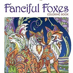 ACCESS [KINDLE PDF EBOOK EPUB] Creative Haven Fanciful Foxes Coloring Book (Adult Col