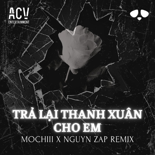 Trả lại thanh xuân cho em - Mochiii x Nguyn Zap Remix