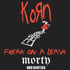 Korn - Freak On a Leash (Morty UKG Bootleg)