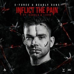 E - Force & Deadly Guns Feat. Carola & Livid - Inflict The Pain (terrible Kick Edit)