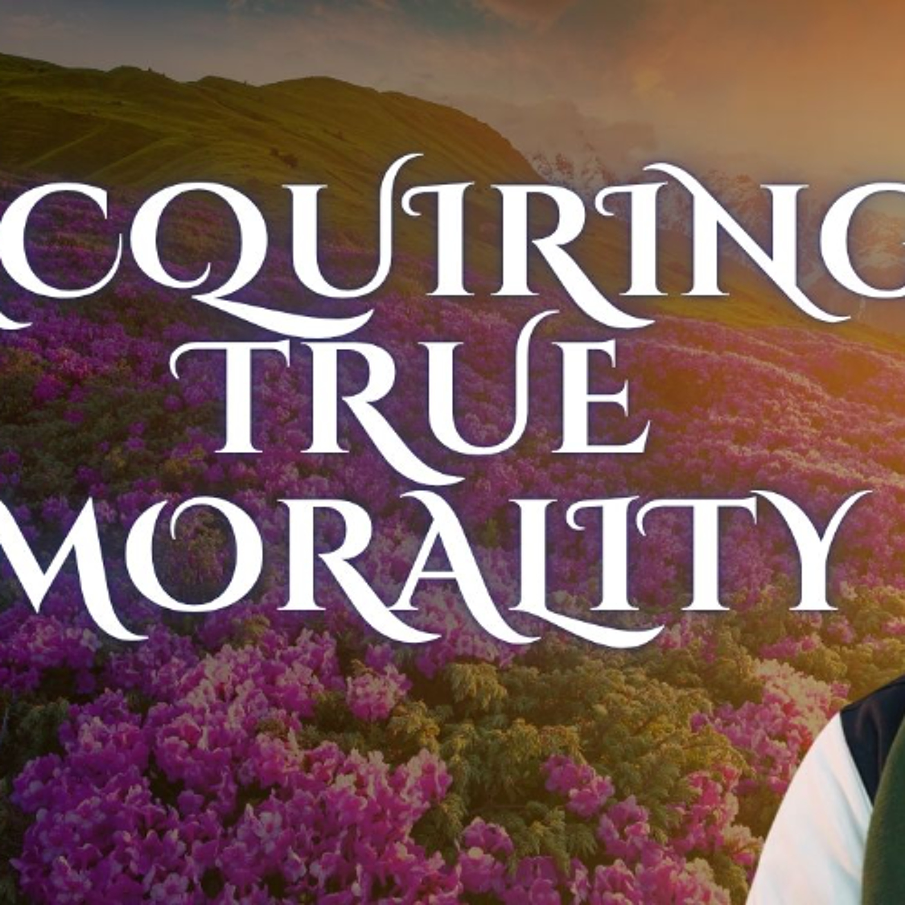 Acquiring True Morality