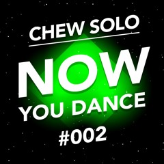 NOW YOU DANCE #002 by Chew Solo