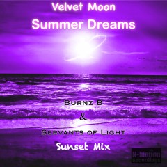 Velvet Moon - SummerDreams ( Burnz B & Servants Of Light Sunset Mix)***OUT NOW!***
