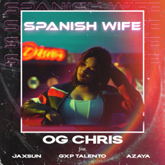 Spanish Wife (feat. Jaxsun, GXP Talento & Azaya)