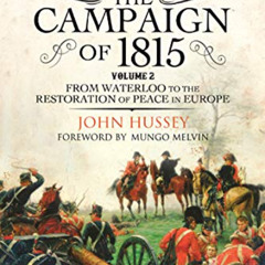 VIEW EBOOK 💑 Waterloo: The Campaign of 1815, Volume 2: From Waterloo to the Restorat