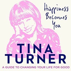 [Get] PDF EBOOK EPUB KINDLE Happiness Becomes You: A guide to changing your life for good by  Tina T