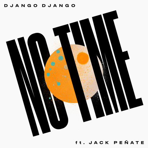 Stream Django Django - No Time (feat. Jack Peñate) by Django Django |  Listen online for free on SoundCloud
