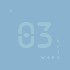 IN BETWEEN - episode 03 - March '25 (radio demo)