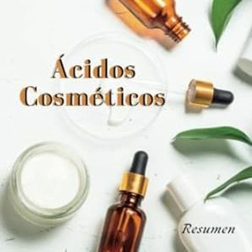 🦪[PDF-EPub] Download Ácidos Cosméticos (Anotado) - Peeling químicos - Resumen - Funciones - 🦪