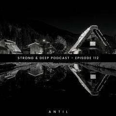 ANTIL - Strong&Deep Podcast 112