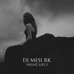 DJ MESI RK _ NIGHT LIFE 5