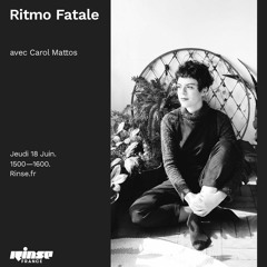 Ritmo Fatale : Carol Mattos @ Rinse France 18.06.20