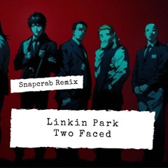 Linkin Park - Two Faced (Snapcrab Remix)