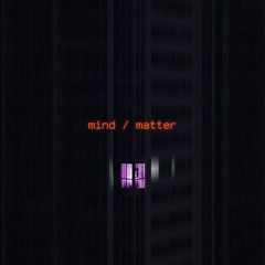 Mind / Matter (prod. Panic City)