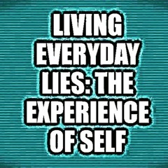 LIVING EVERYDAY LIES: THE EXPERIENCE OF SELF