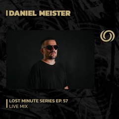 DANIEL MEISTER | Lost Minute Series Ep. 57 | 02/11/2023