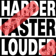 Harder Faster Louder Vol.3 HardTechno Edit.