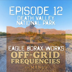 Off-Grid Frequencies by Menu8 - Episode 12 - Death Valley National Park, CA Eagle Borax Works