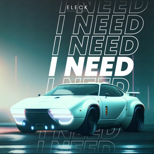 Eleck - I Need
