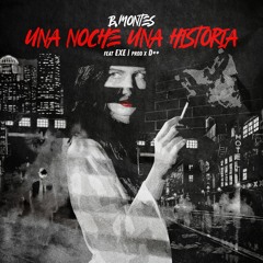 BMontes - Una  Noche Una Historia ( Feat Exe)
