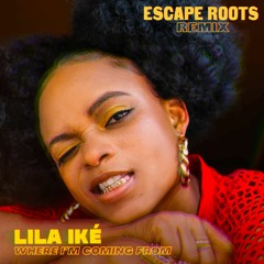 Lila Ike - Where I'm Coming From (Escape Roots RMX)