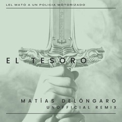 FREE DOWNLOAD El Mató A Un Policía Motorizado - El Tesoro (Matías Delóngaro Unofficial Remix)