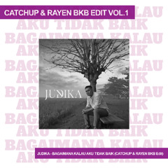 JUDIKA - BAGAIMANA KALAU AKU TIDAK BAIK(CATCHUP & RAYEN BKB EDIT)