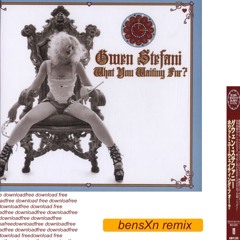 FREE DOWNLOAD: Gwen Stefani - What You Waiting For? (bensXn Remix)