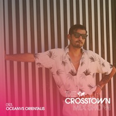 Oceanvs Orientalis: The Crosstown Mix Show 093