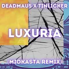 Deadmau5 x Tinlicker - Luxuria (Miokasta Remix)