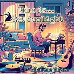 This is 420 Sunlight. ALL TRACKS ✨