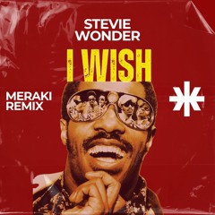 Stevie Wonder - I Wish (MERAKI Remix)  [THE ARCHIVE SERIES pt.2]