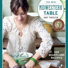 ✔Read⚡️ The New Midwestern Table: 200 Heartland Recipes: A Cookbook