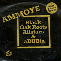 Baby I Love You So (dub you one) [feat. Ammoye & the Black Oak Roots Allstars]