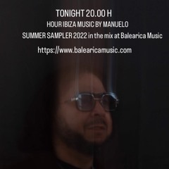 HOUR IBIZA MUSIC BY MANUELO , SUMMER SAMPLER 2022 In The Mix At Balearica Music, 12 June 2022