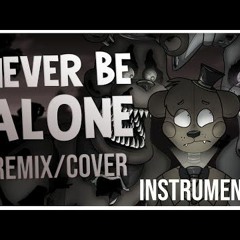 FNAF SONG - Never Be Alone Remix Cover (Instrumental)By APAngryPiggy