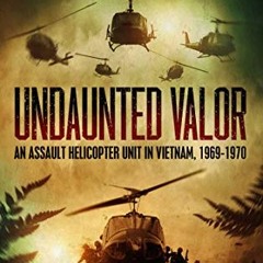 [View] EPUB 💚 Undaunted Valor: An Assault Helicopter Unit in Vietnam by  Colonel Mat