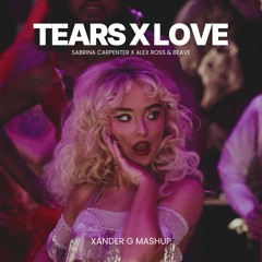 Sabrina Carpenter x Alex Ross & Beave - Tears x Love (Xander G Mashup)