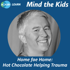 Mind the Kids: Home fae Home: Hot Chocolate Helping Trauma